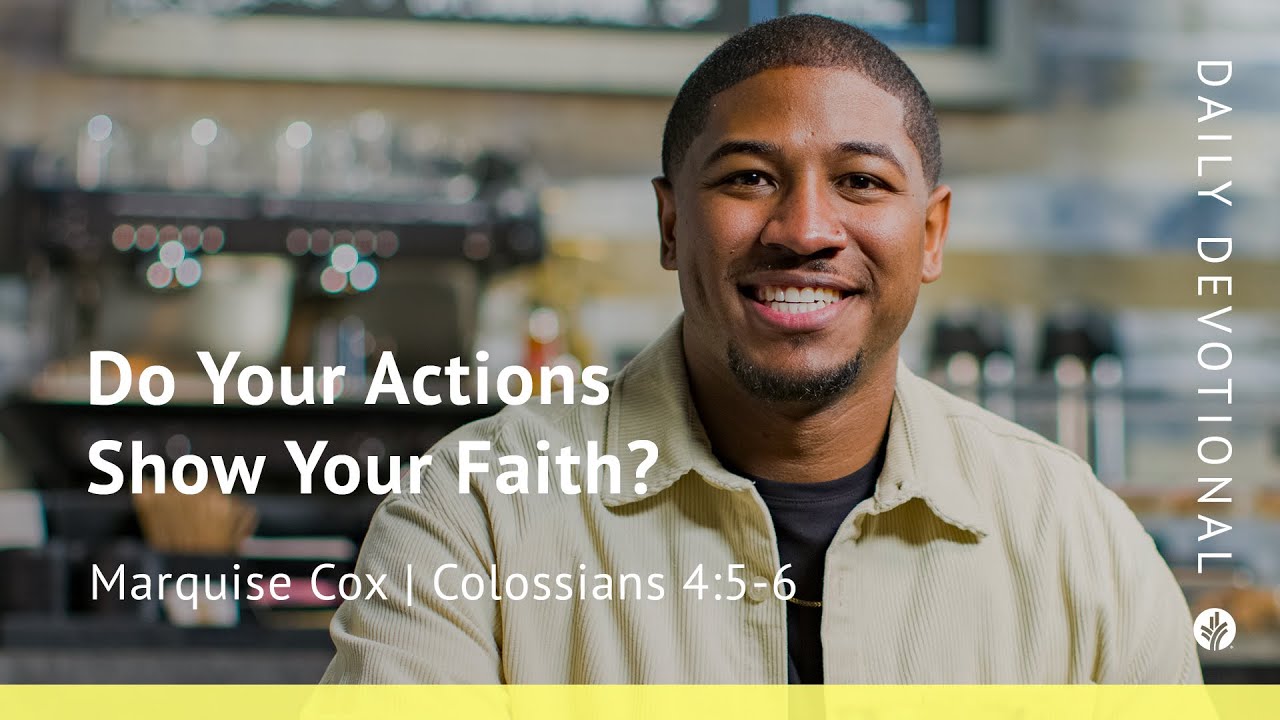Do Your Actions Show Your Faith? | Colossians 4:5&ndash;6 | Our Daily Bread Video Devotional