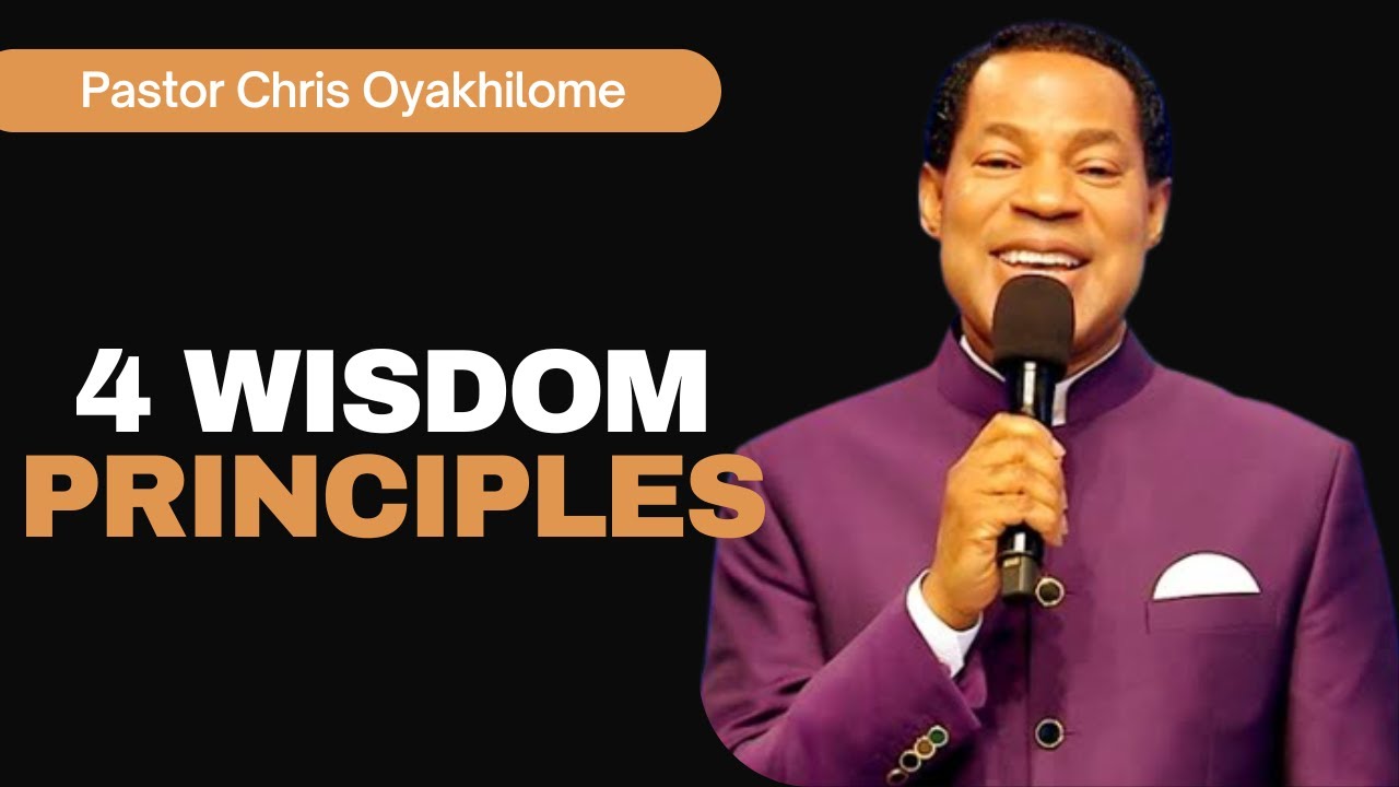 4 WISDOM PRINCIPLES || PASTOR CHRIS OYAKHILOME