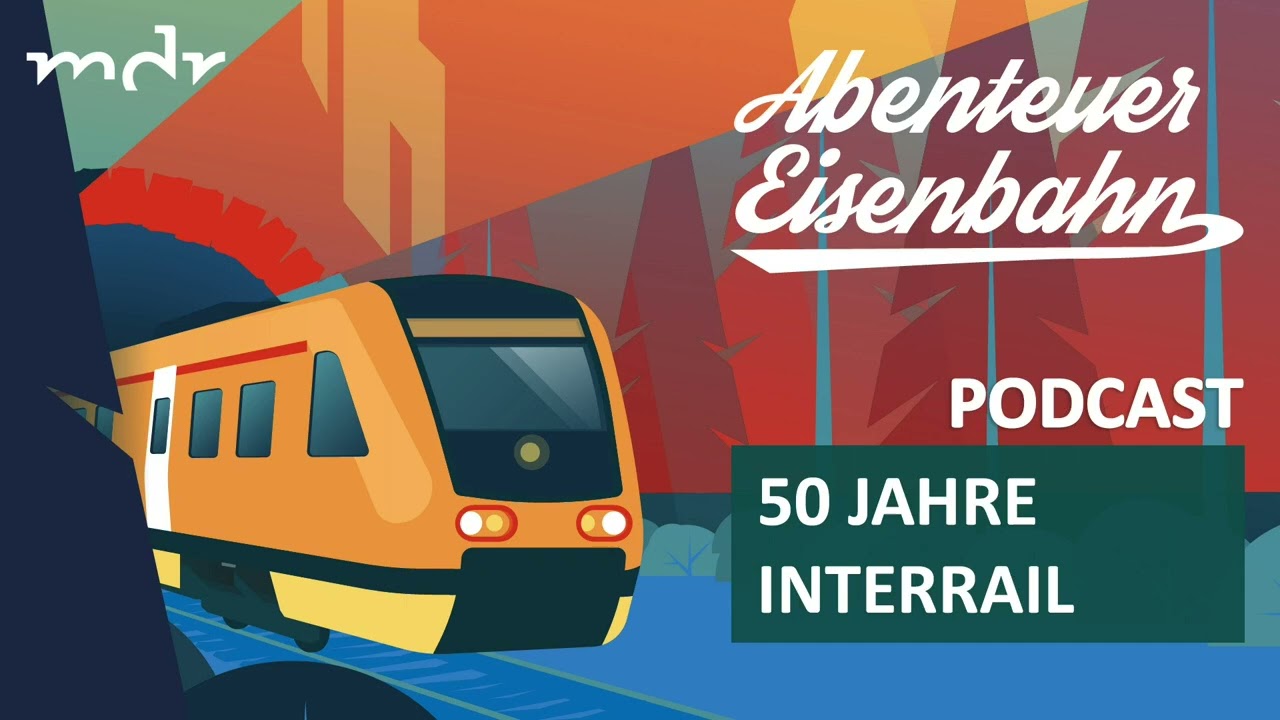 Europa entdecken - 50 Jahre Interrail | Podcast Abenteuer Eisenbahn | MDR