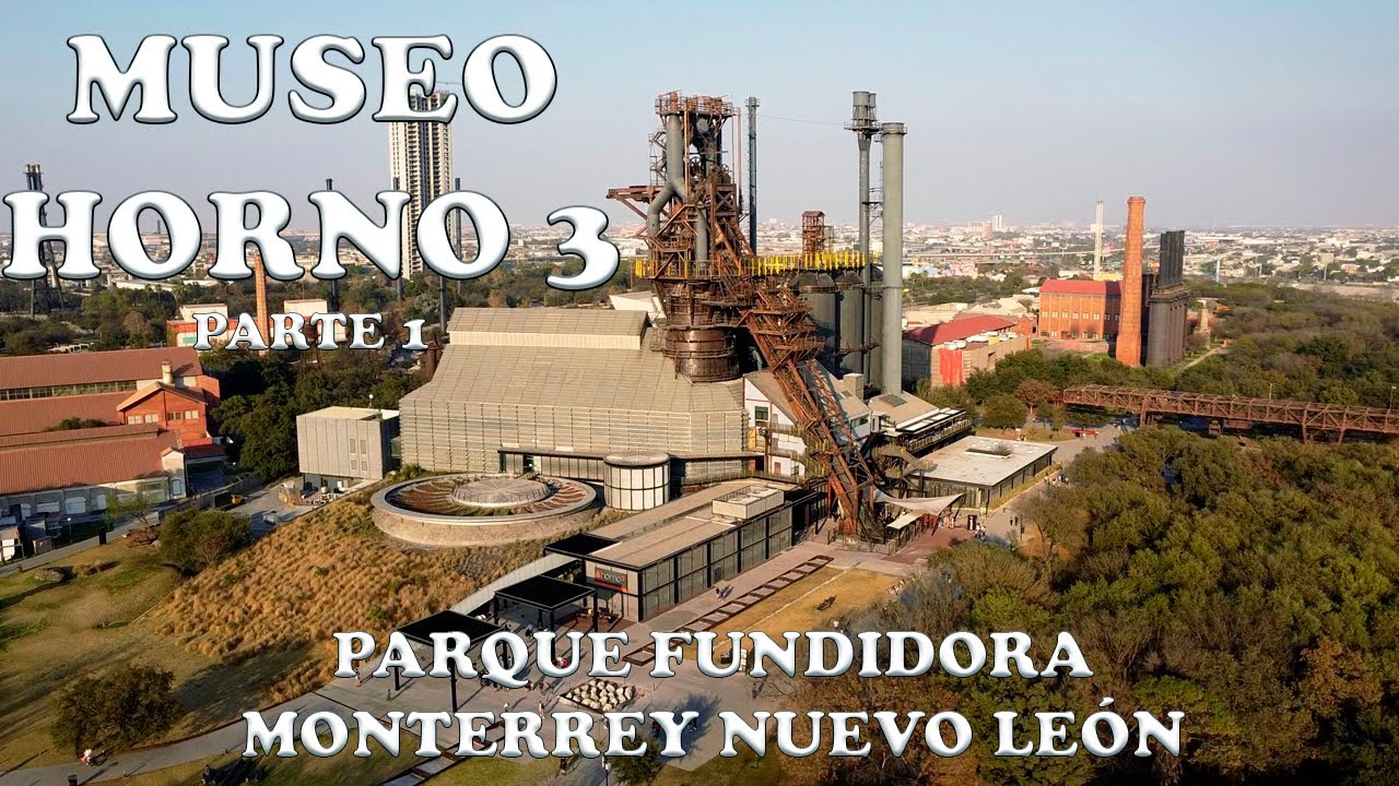 🔥 El Museo M&Aacute;S IMPRESIONANTE de Monterrey: Historia y Aventura en Horno 3 | Pt.1 | La Gran Aventura
