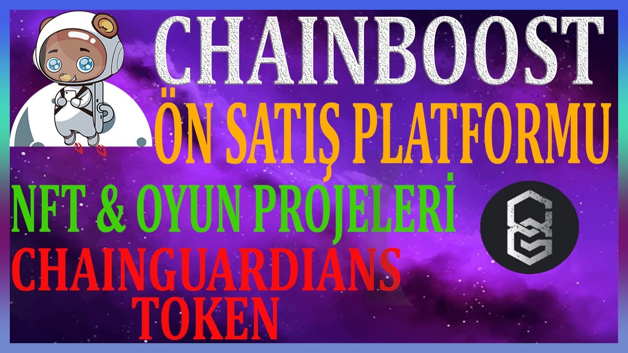 Chainboost Nft & Oyun &Ouml;n Satış Platformu Kullanımı ve Projeleri - Chainguardians Token