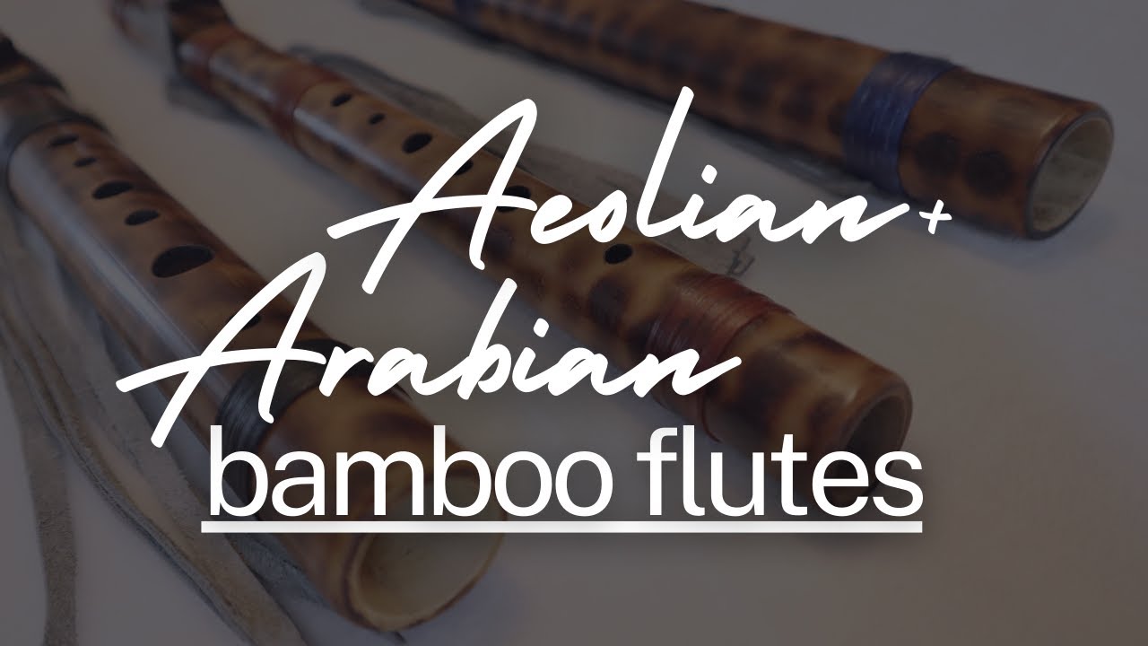 Aeolian and Arabian Bamboo Flutes by the Flute Wizard