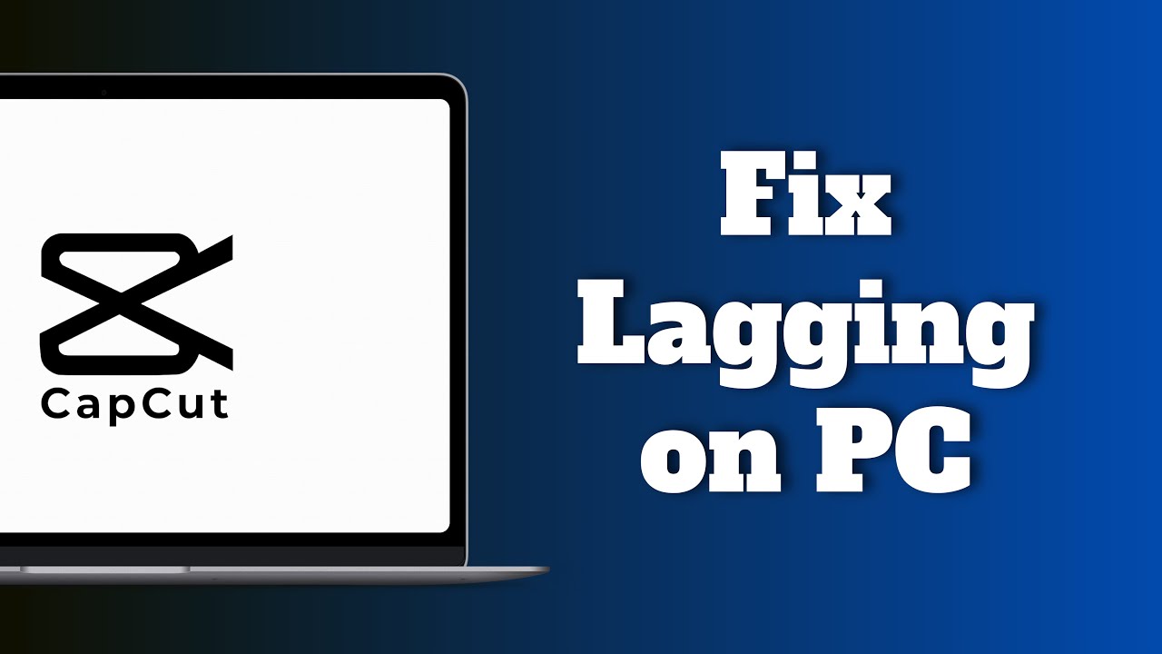 How to Fix Capcut Lagging on PC