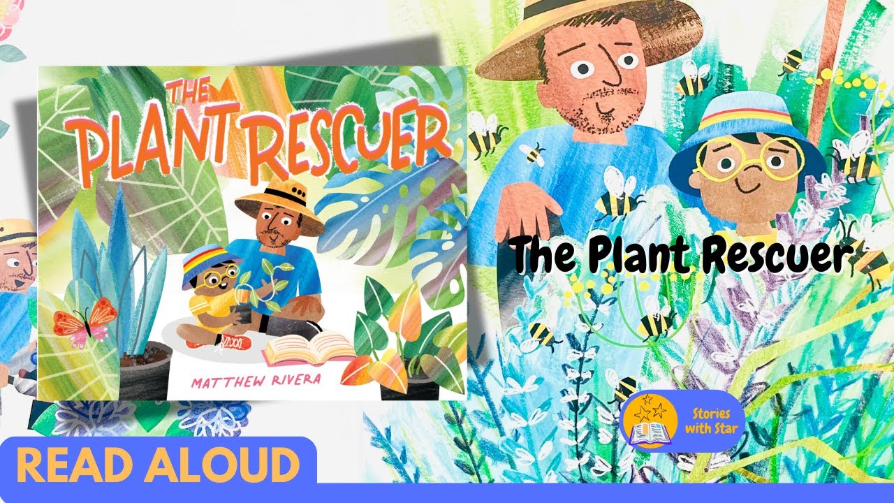 Read Aloud: The Plant Rescuer by Matthew Rivera | Stories with Star