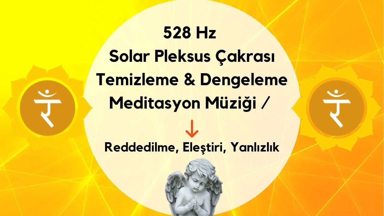 528 Hz Solar Pleksus &Ccedil;akrası Temizleme & Dengeleme Meditasyon M&uuml;ziği/Reddedilme, Eleştiri, Yanlızlık