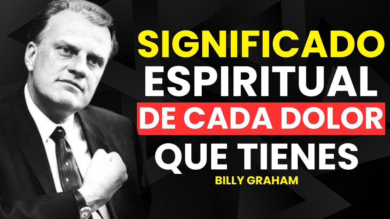 El Significado Espiritual Secreto de Cada Dolor - Billy Graham