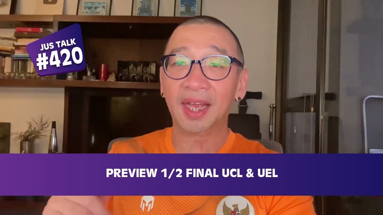 JUS TALK #420: PREVIEW 1/2 FINAL UCL & UEL