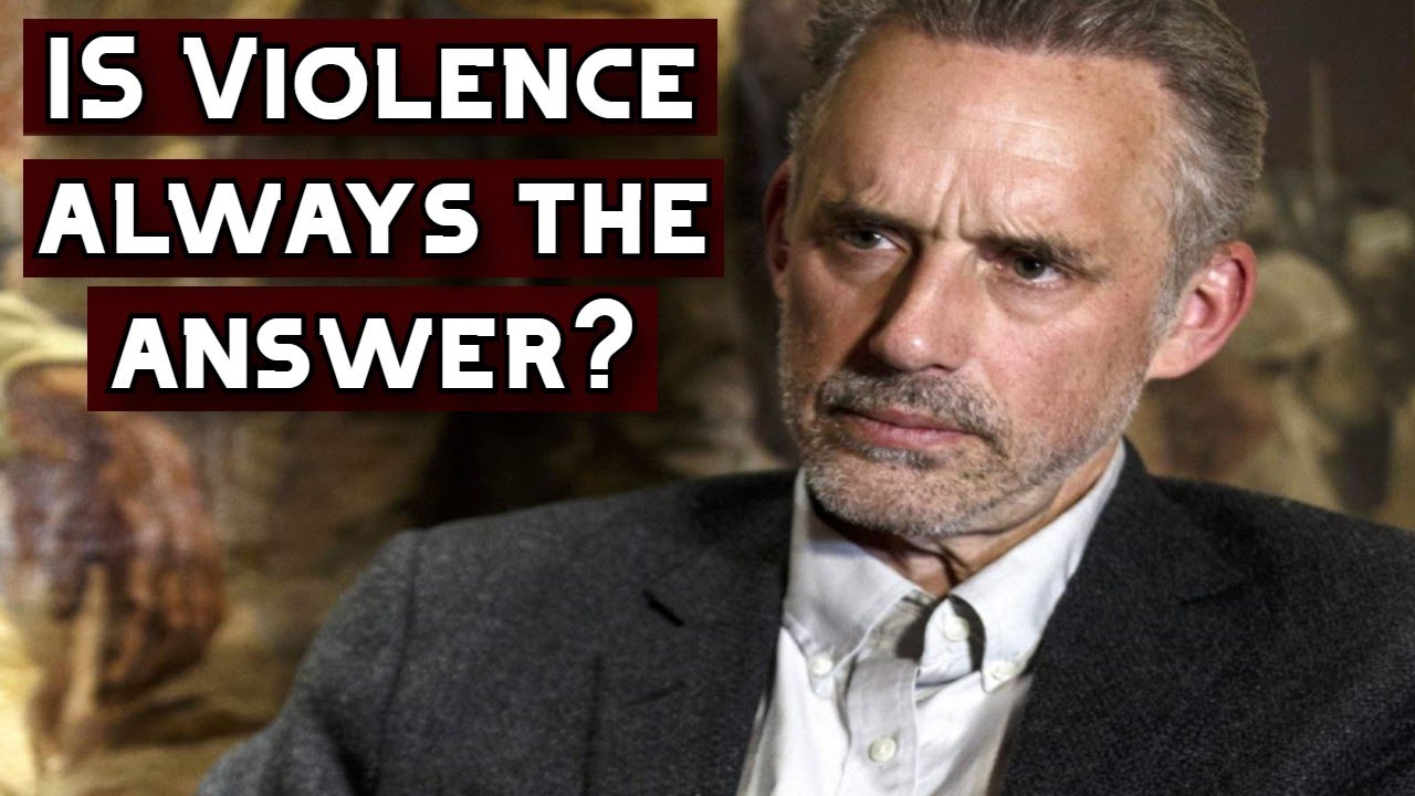 IS VIOLENCE Always the Answer? | Jordan Peterson
