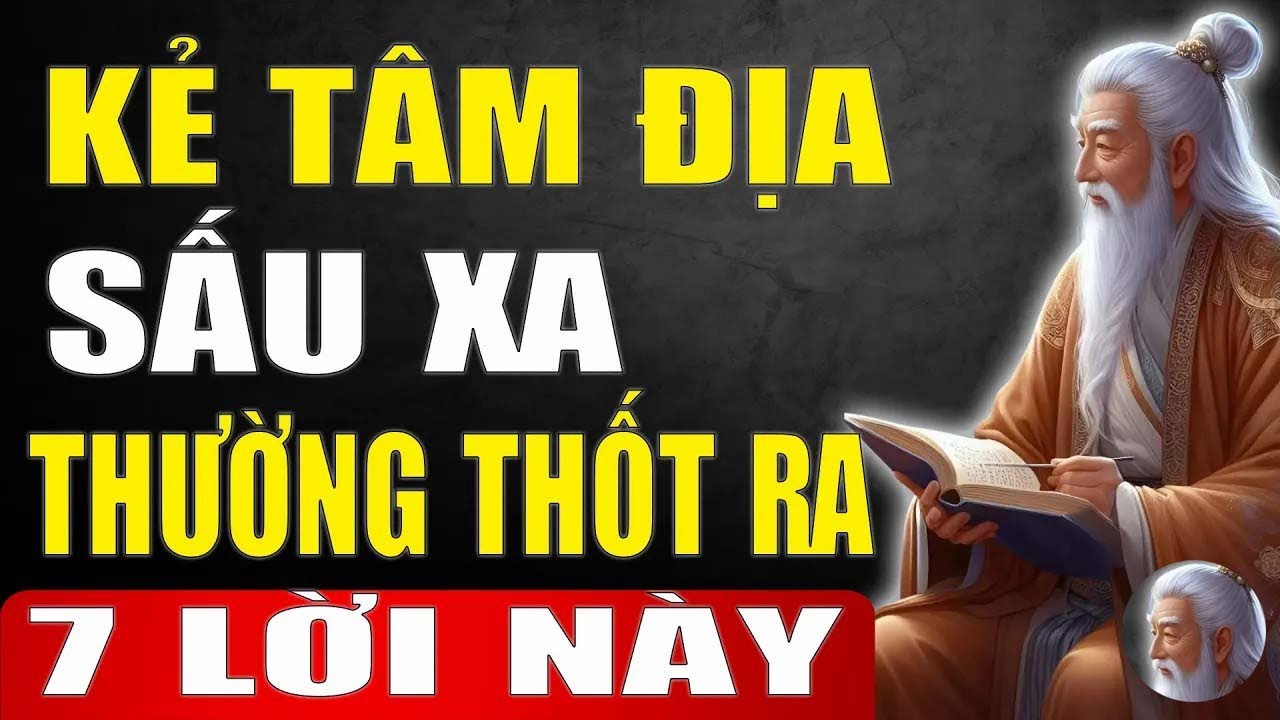 Cổ Nhân Chỉ Dạy   Kẻ Có Lòng Dạ Xấu Xa Sẽ Hay Thốt Ra 7 Lời Này   Tinh Hoa Xưa