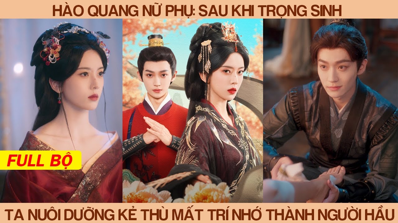 Hào Quang Nữ Phụ: Sau Khi Trọng Sinh Ta Nuôi Dưỡng Kẻ Thù Mất Trí Nhớ Thành Người Hầu