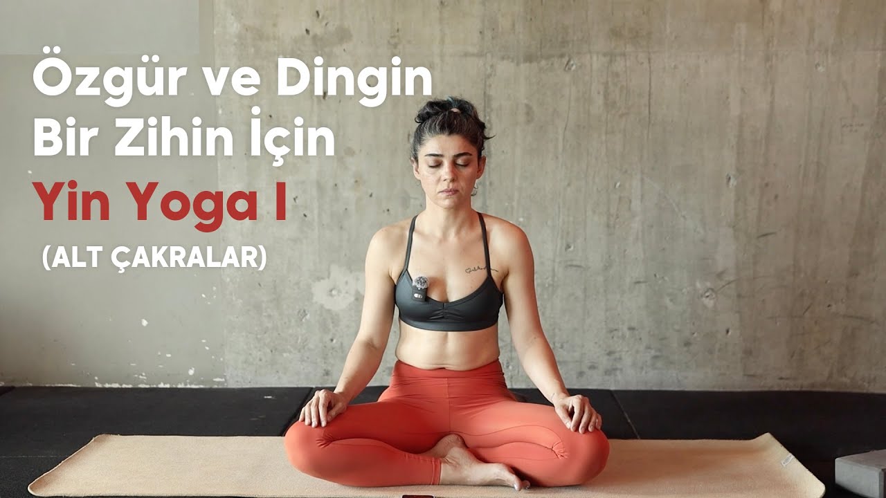Özgür ve Dingin Bir Zihin İçin Yin Yoga - Alt Çakralar