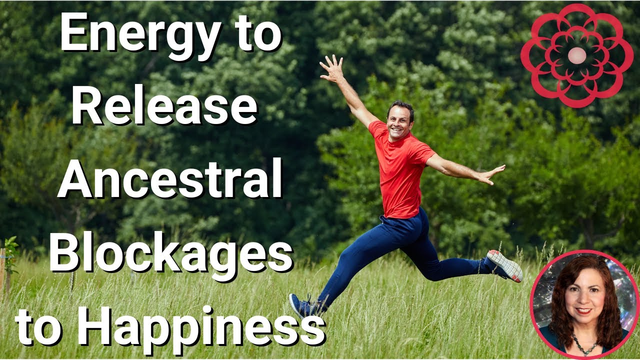 Energy to Release Ancestral Blockages to Happiness  🌺