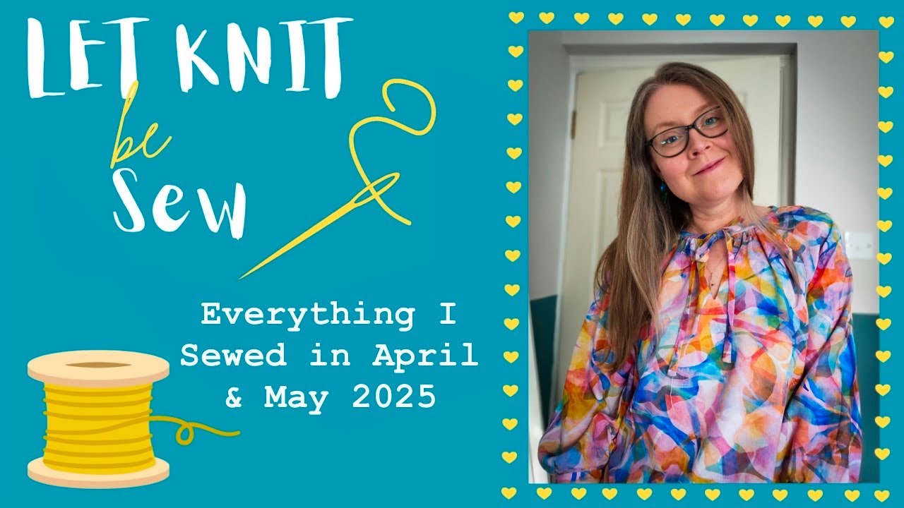 Everything I Sewed in April & May 2025