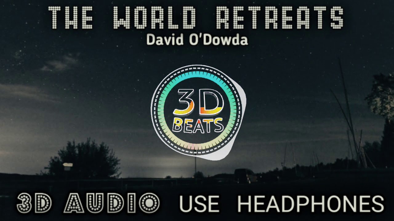 David O'Dowda  -  The World Retreats (3D Audio)