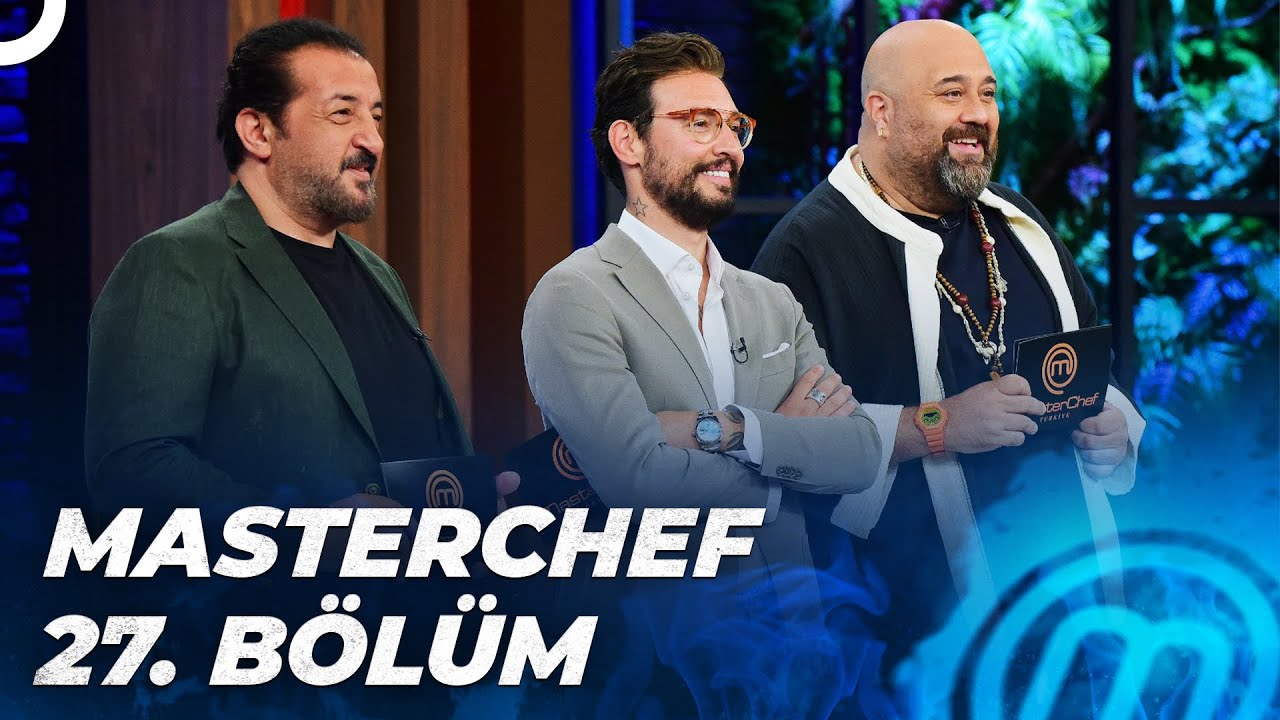 MASTERCHEF TÜRKİYE 27. BÖLÜM