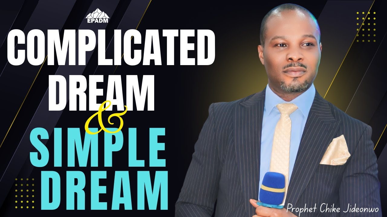 Complicated Dreams vs Simple Dreams || Prophet Chike Jideonwo || EPDM