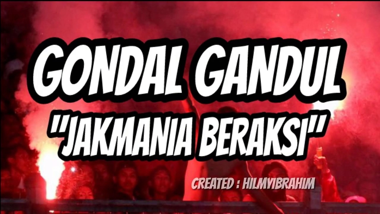 Gondal Gandul - Jakmania Beraksi (LIRIK)