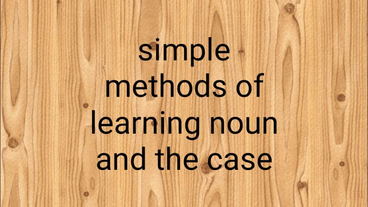 Simple methods of learning noun and the case