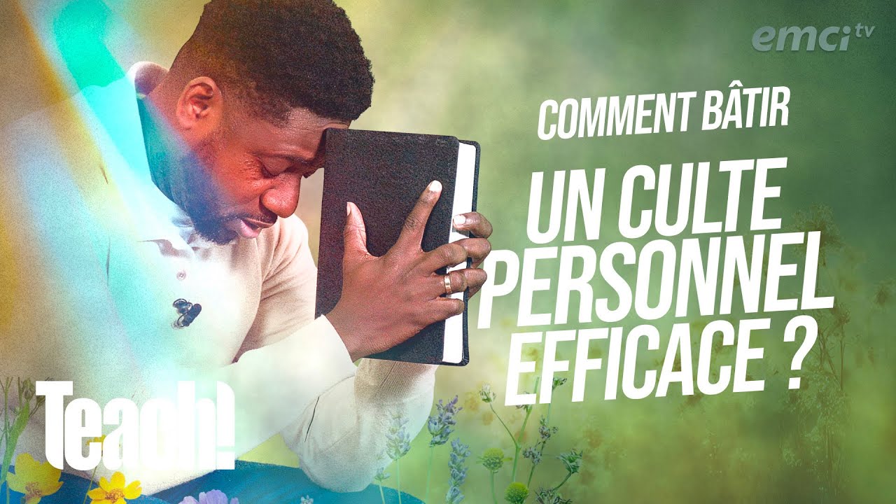 Comment bâtir un culte personnel efficace ? - Teach! - Athoms Mbuma