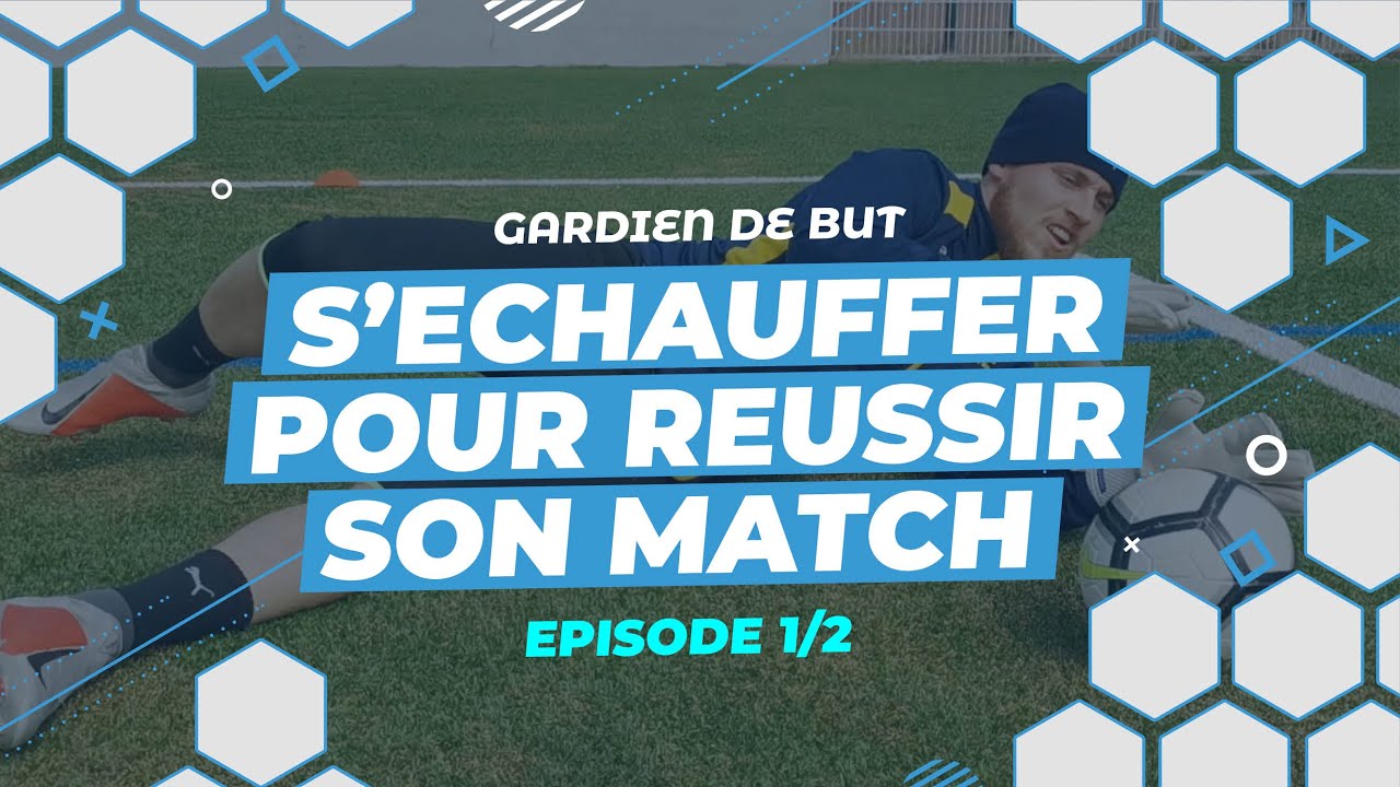 Comment S'ÉCHAUFFER pour RÉUSSIR son match ?  Spécifique Gardien de but (Épisode 1/2)