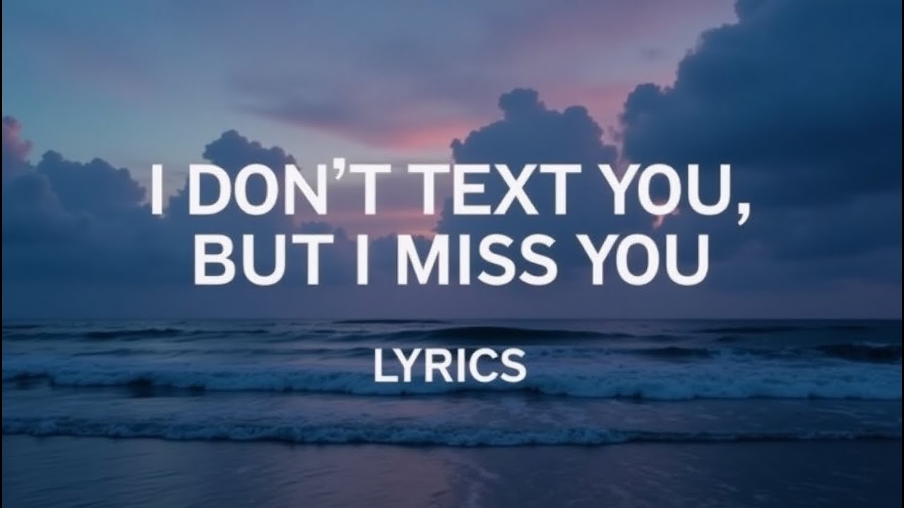 I Don&rsquo;t Text You, But I Miss You ( Lyrics )