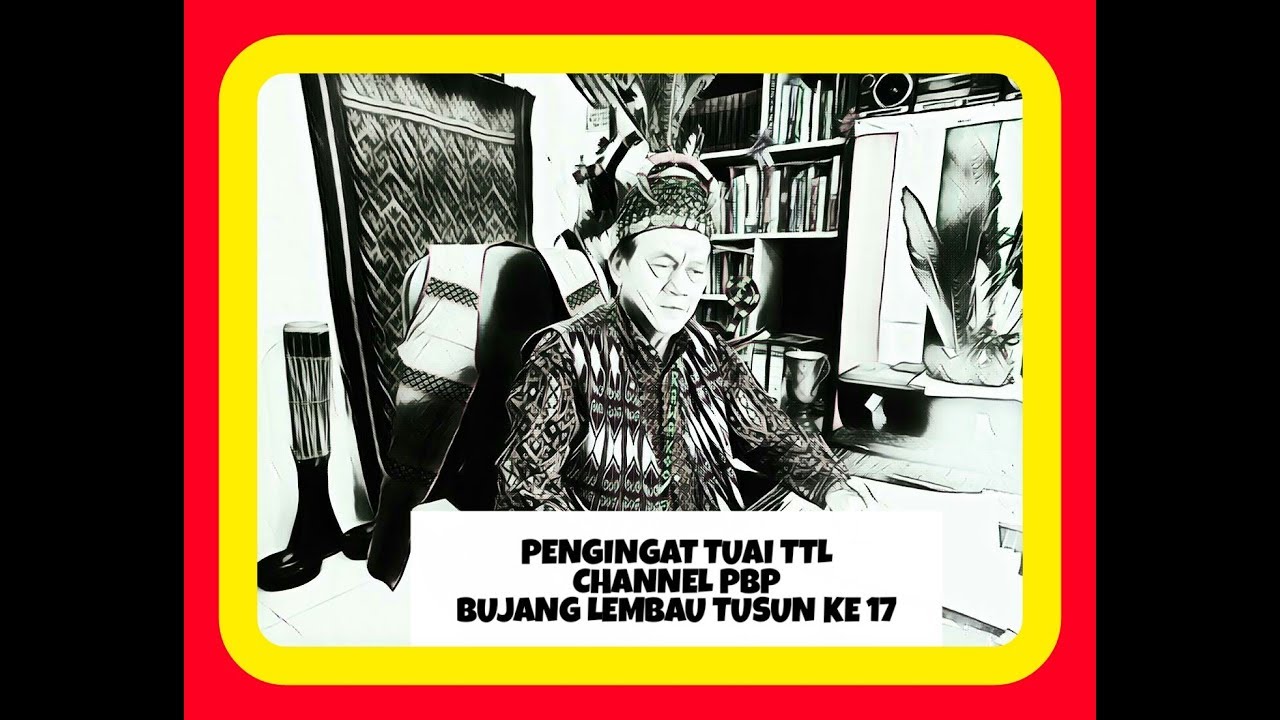 PENGINGAT TUAI TTL.TUSUN 17.BUJANG LEMBAU.