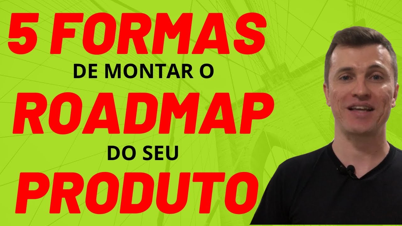 5 formas de montar o Roadmap do seu Produto e seus problemas | Robinson Castilho