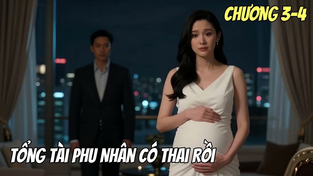 Tổng Tài Phu Nhân Có Thai Rồi Tập 1 Chương 1→114 Truyện Dịch Full
