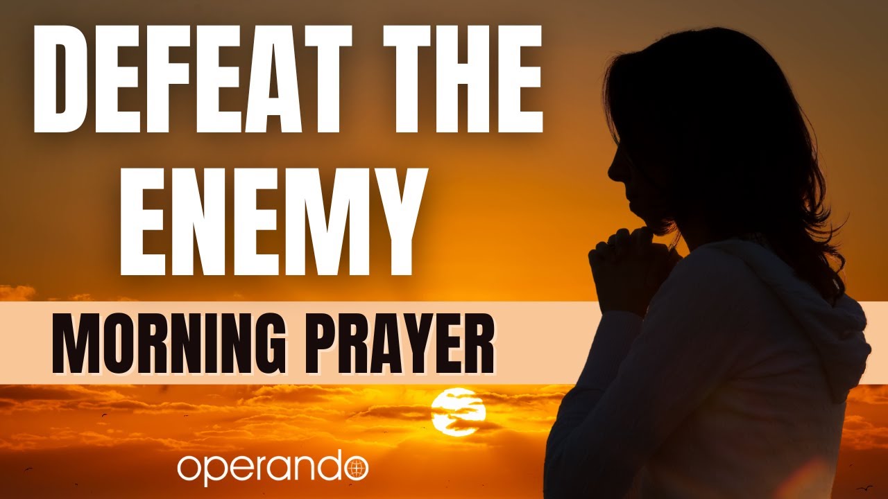 Morning Prayer For Today - Defeat The Enemy