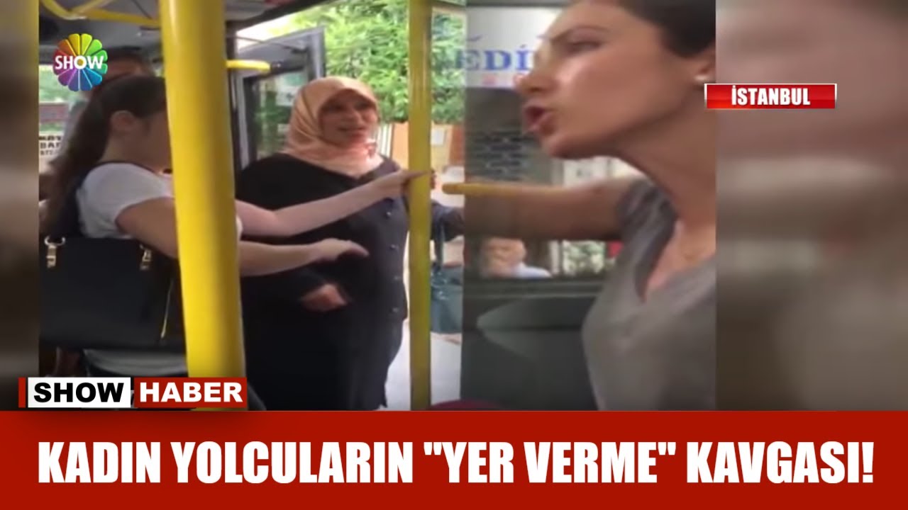 Kadın yolcuların yer verme kavgası!