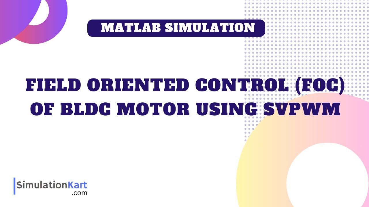 Field Oriented (FOC) of BLDC motor using SVPWM | MATLAB Simulation