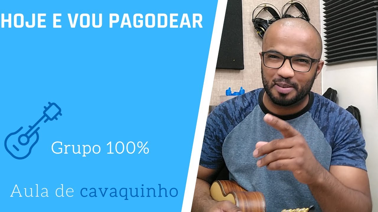 HOJE EU VOU PAGODEAR - GRUPO 100% ( AULA DE CAVAQUINHO )