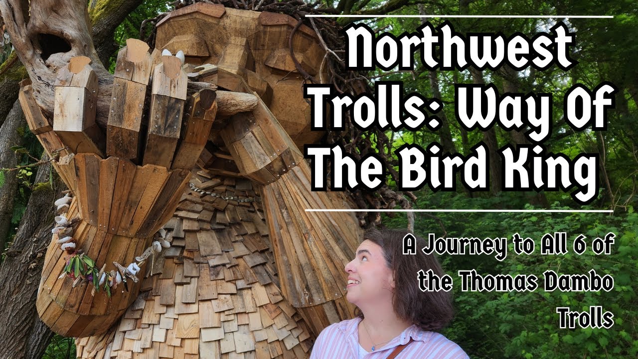 In Search of Northwest Trolls Way of The Bird King (A Journey to All Six of the Thomas Dambo Trolls)