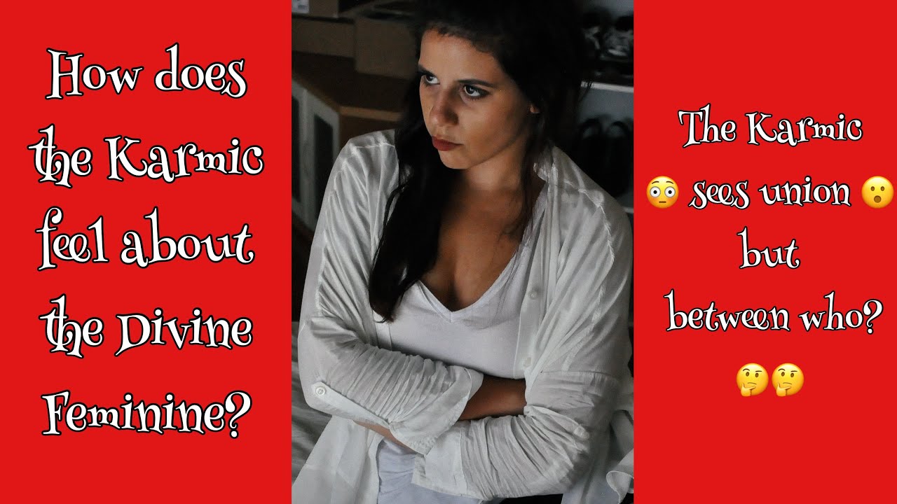 How does the Karmic feel about the Divine Feminine? 😮🔥🙈🤷‍♀️