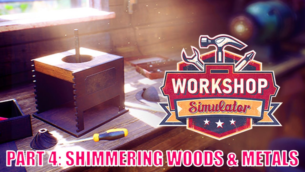 Workshop Simulator Gameplay Part 4: Shimmering Woods & Metals