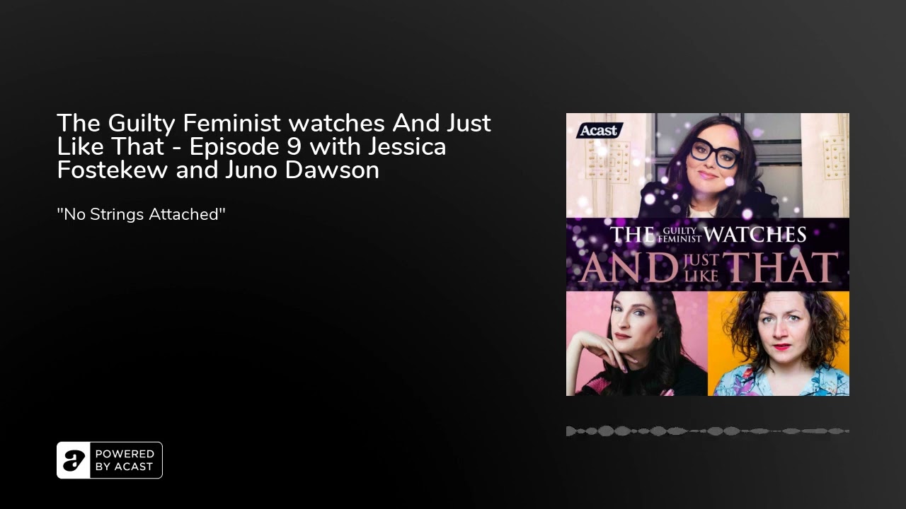 The Guilty Feminist watches And Just Like That - Episode 9 with Jessica Fostekew and Juno Dawson