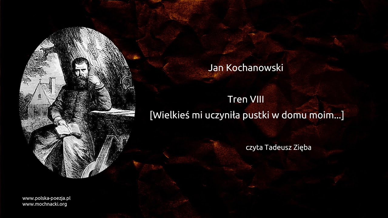 Jan Kochanowski - Tren VIII  [Wielkieś mi uczyniła pustki w domu moim...]
