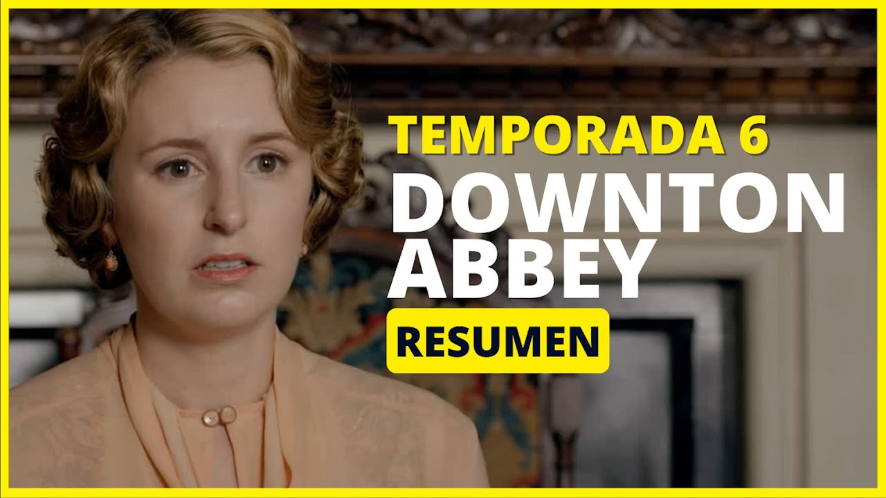 DOWNTON ABBEY TEMPORADA 6 | RESUMEN EN 12 MINUTOS | NETFLIX