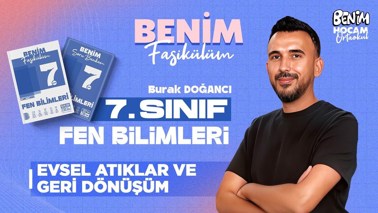 14) 7.Sınıf - Fen Bilimleri - Evsel Atıklar ve Geri dönüşüm - Burak DOĞANCI - 2026