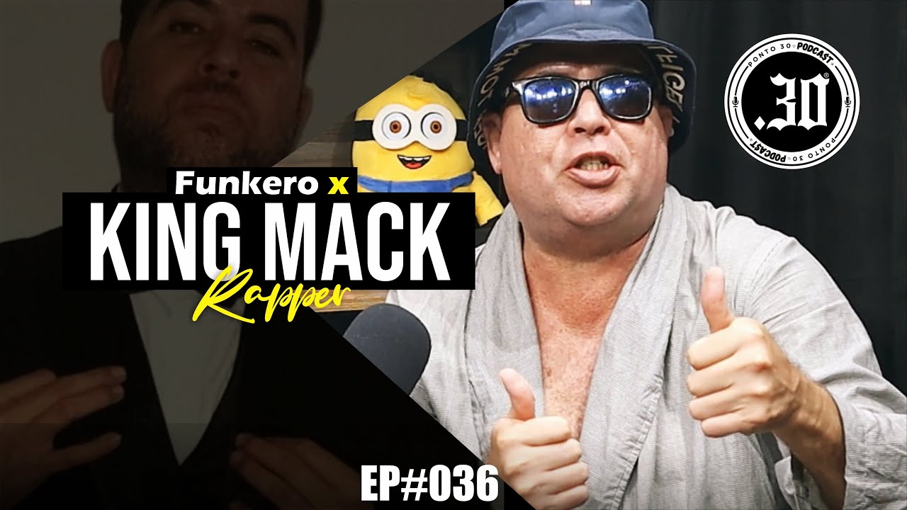 KING MACK X FUNKERO - Ponto 30 Podcast #036