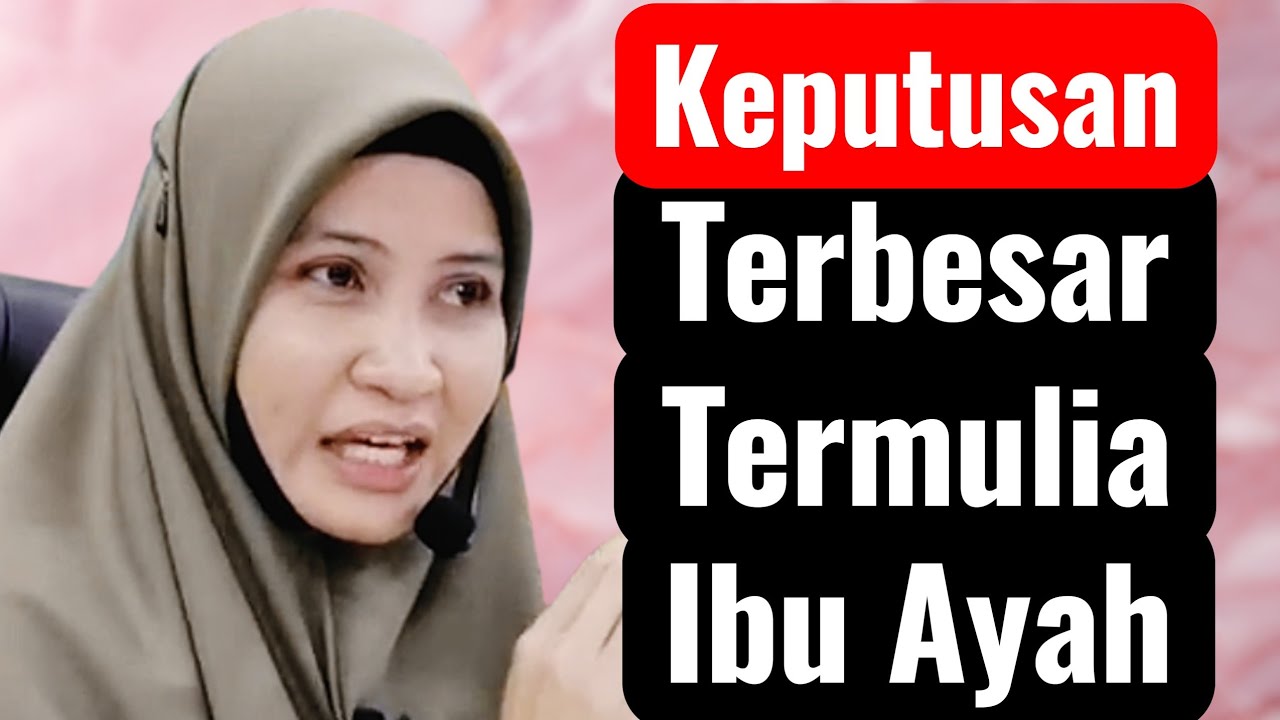 KEPUTUSAN TERBESAR TERMULIA IBU AYAH 🔻 @UstazahAsmaHarun 
