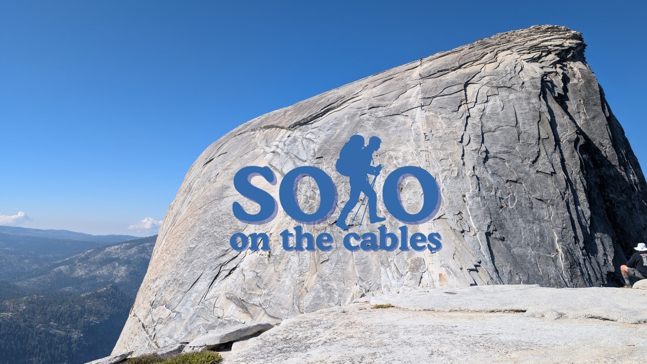 Solo on the Cables: Hiking Half Dome