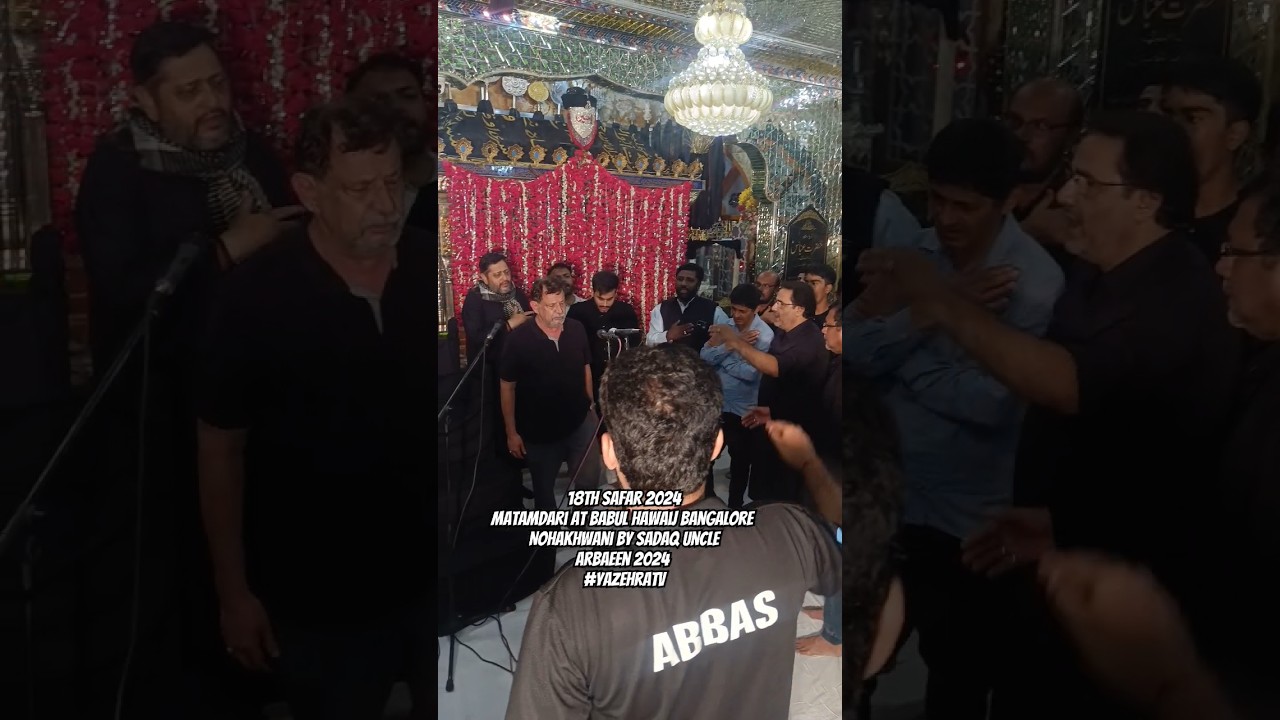 Nohakhwani By Sadaq Uncle At Babul Hawaij Bangalore 18th Safar 2024 #babulhawaij #yazehratv #shia