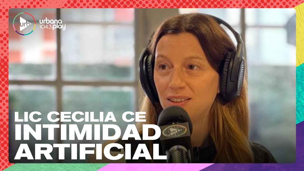 Lic. Cecilia Ce sobre la intimidad artificial: 