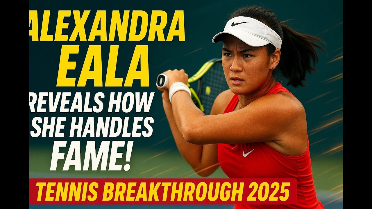 Alexandra Eala Talks Dealing with Fame After Stunning Tennis Breakthrough | 2025 Tennis Journey