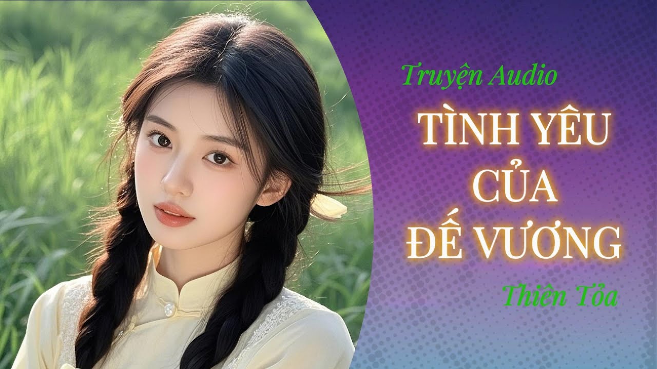 [Truyện Audio] TÌNH YÊU CỦA ĐẾ VƯƠNG || Thiên Tỏa