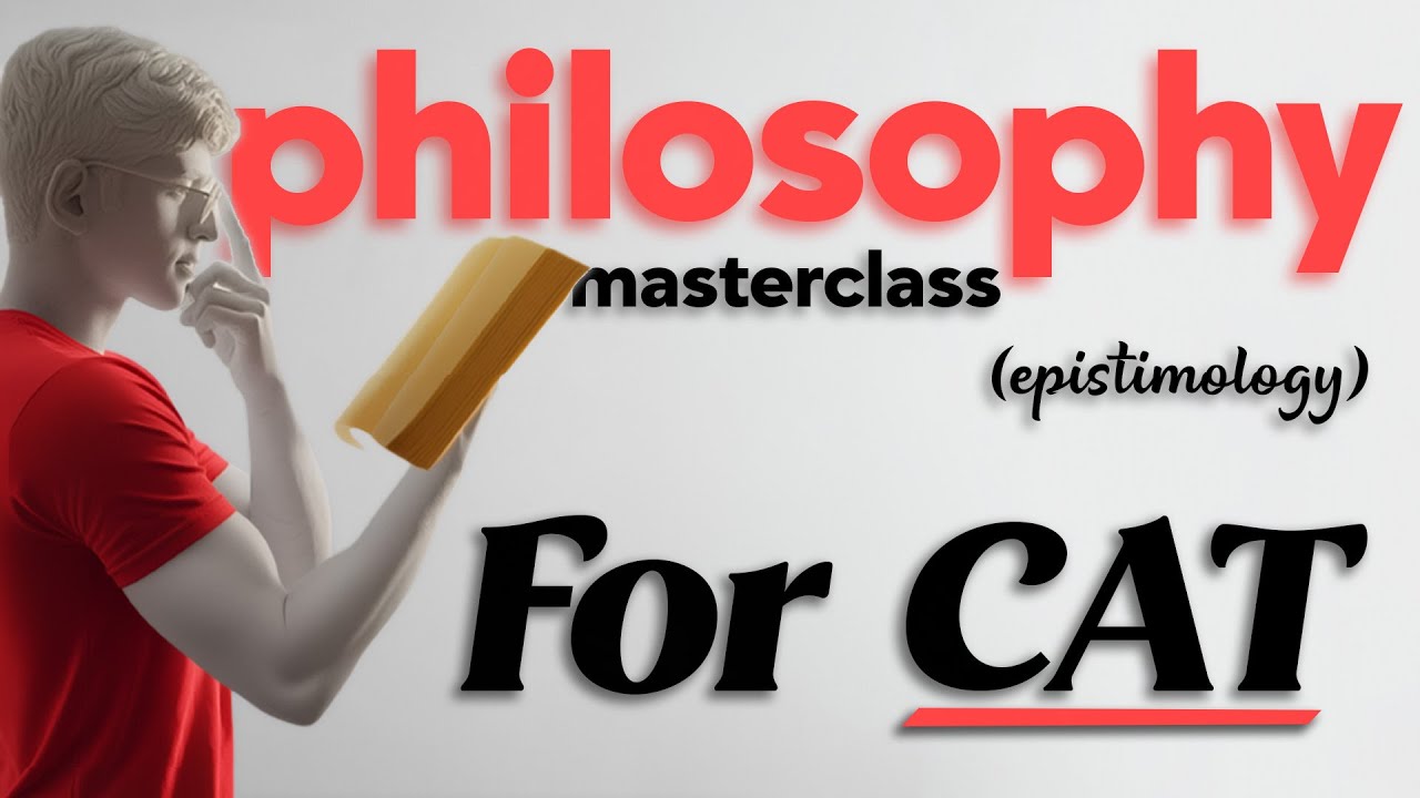 Philosophy Masterclass for CAT VARC - Epistemology  (Part 3)