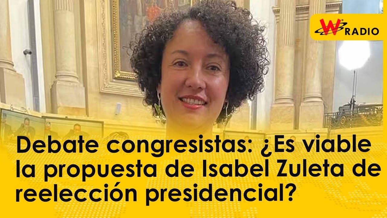 Debate congresistas: ¿Es viable la propuesta de Isabel Zuleta de reelección presidencial?
