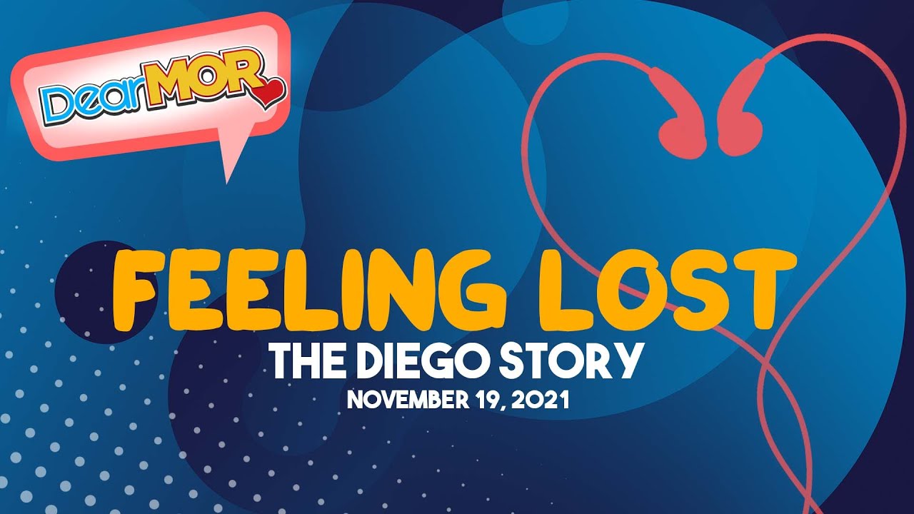 Dear MOR: "Feeling Lost" The Diego Story 11-19-21