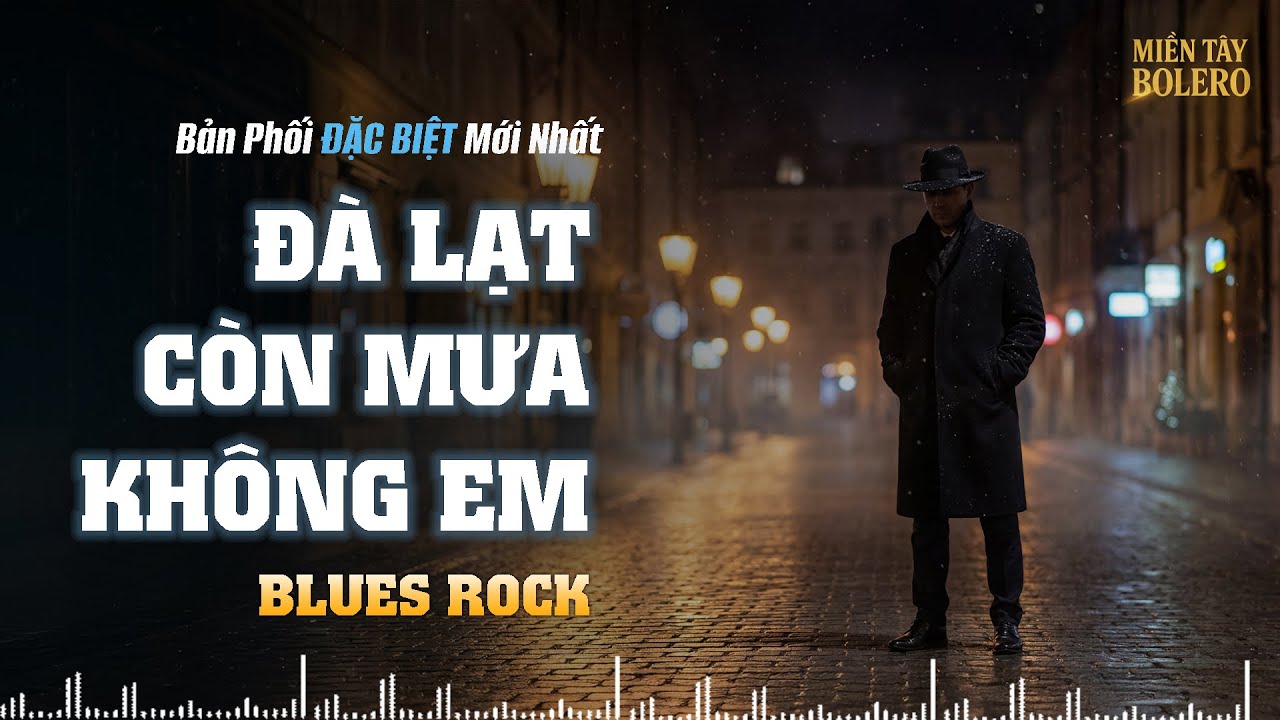 Đ&Agrave; LẠT C&Ograve;N MƯA KH&Ocirc;NG EM - BLUES ROCK VERSION | BẢN PHỐI MỚI HAY NHẤT 2026